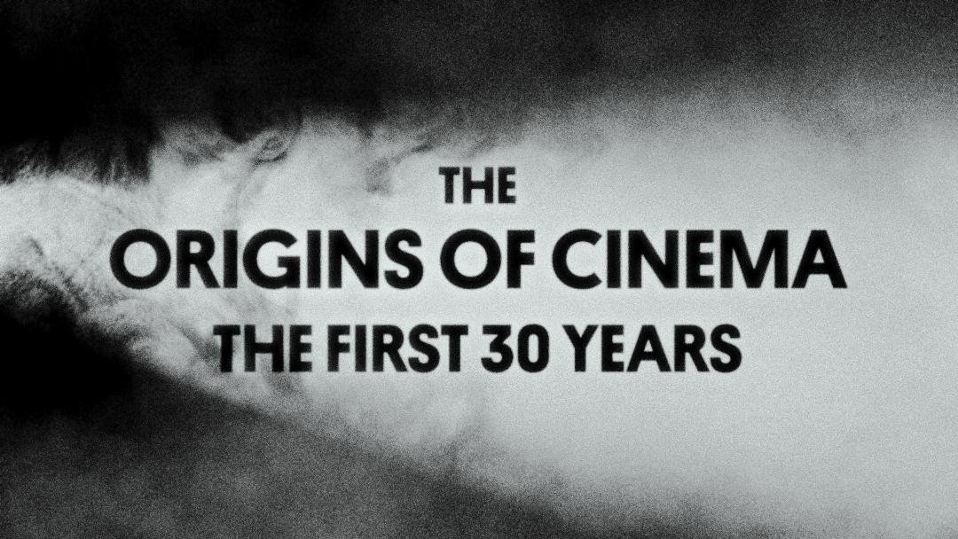 The Origins Of Cinema: The First 30 Years